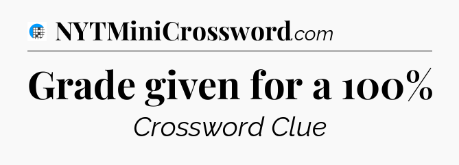 Grade given for a 100% Crossword Clue