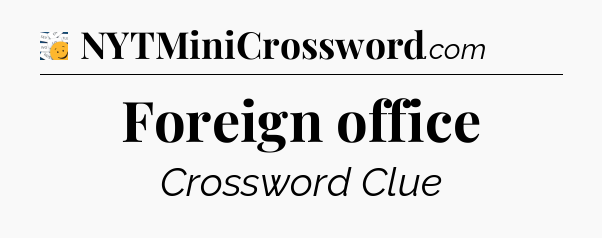 Foreign office - 7 Little Words