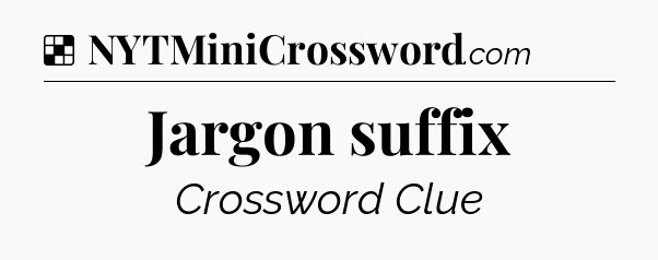 Solution: Jargon suffix - NYT Crossword