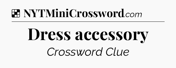 Solution: Dress accessory - NYT Crossword