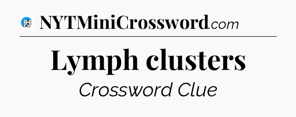 Lymph clusters Crossword Clue