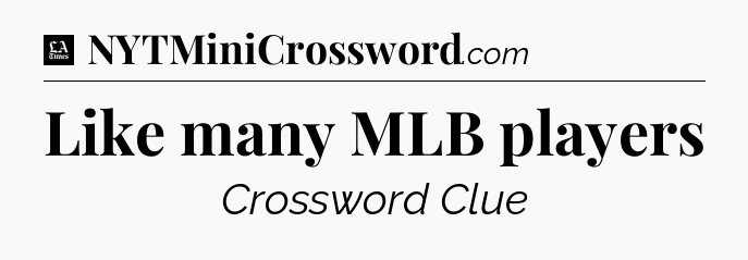 Like many MLB players - LA Times Crossword