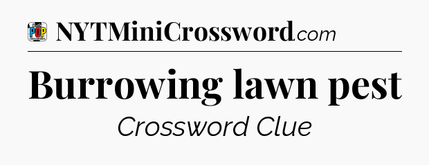 Burrowing lawn pest Crossword Clue