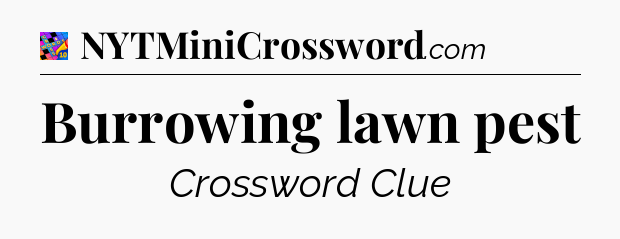 Burrowing lawn pest Crossword Clue