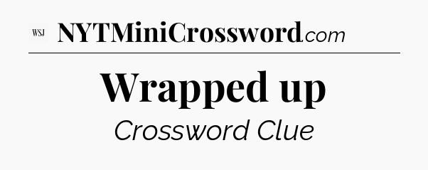 Wrapped up - WSJ Crossword