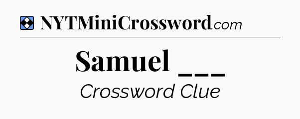 Solution: Samuel ___ - NYT Mini Crossword