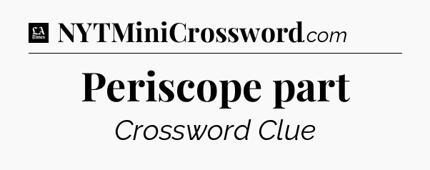 Periscope part - LA Times Crossword