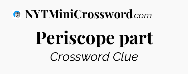 Periscope part Crossword Clue