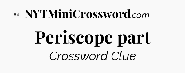 Periscope part - WSJ Crossword