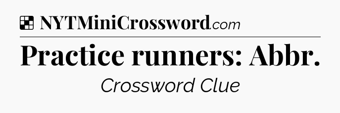 Solution: Practice runners: Abbr - NYT Crossword