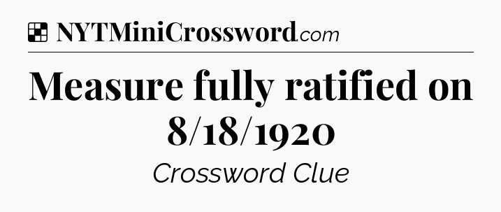 Solution: Measure fully ratified on 8/18/1920 - NYT Crossword