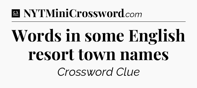 Words in some English resort town names - LA Times Crossword
