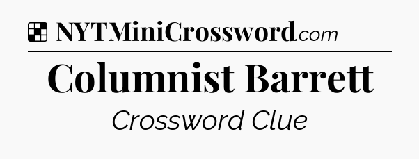 Solution: Columnist Barrett - NYT Crossword