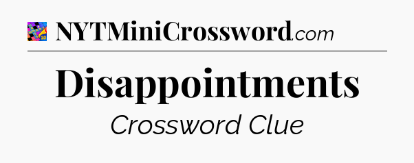 Disappointments Crossword Clue