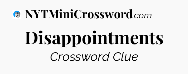 Disappointments Crossword Clue