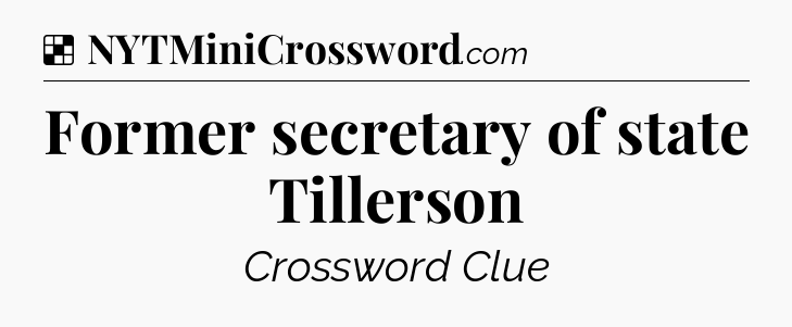 Solution: Former secretary of state Tillerson - NYT Crossword