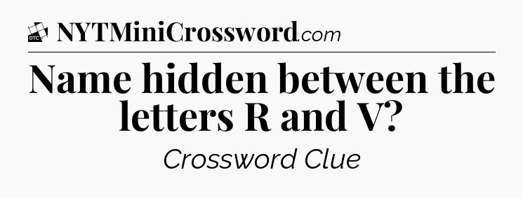 Name hidden between the letters R and V - Daily Themed Classic Crossword