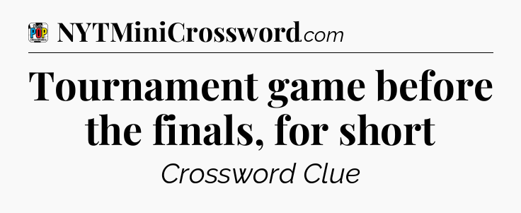 Tournament game before the finals, for short Crossword Clue