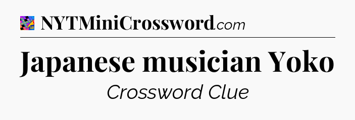 Japanese musician Yoko Crossword Clue