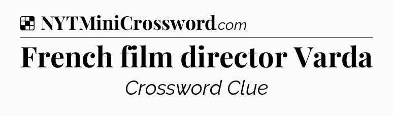 Solution: French film director Varda - NYT Crossword
