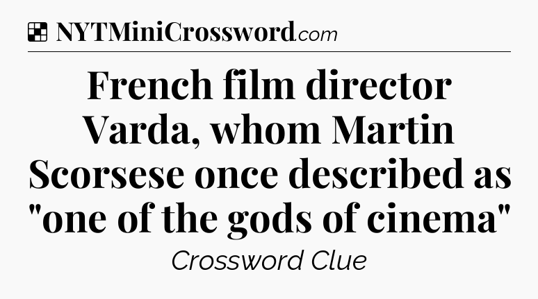 Solution: French film director Varda, whom Martin Scorsese once described as 
