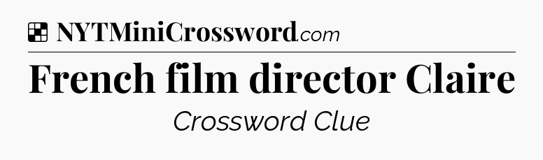Solution: French film director Claire - NYT Crossword