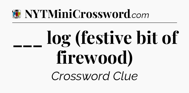___ log (festive bit of firewood) Crossword Clue
