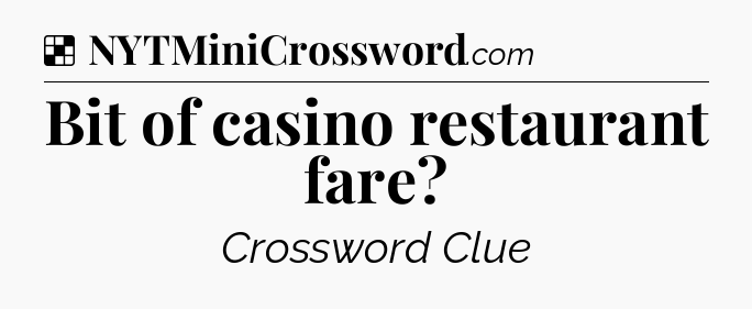 Solution: Bit of casino restaurant fare - NYT Crossword