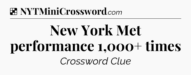 Solution: New York Met performance 1,000+ times - NYT Crossword