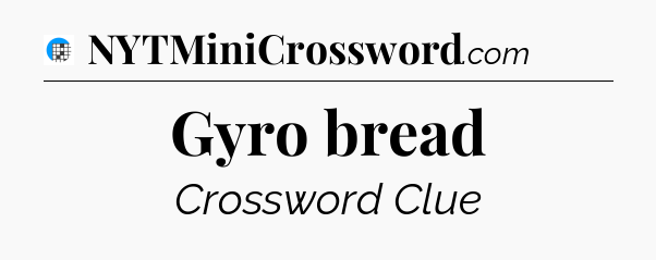 Gyro bread Crossword Clue