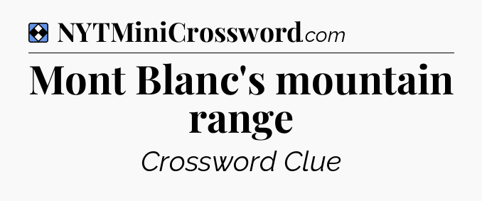Solution: Mont Blanc's mountain range - NYT Mini Crossword