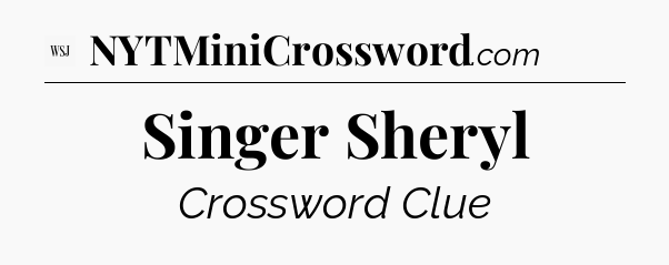 Singer Sheryl - WSJ Crossword