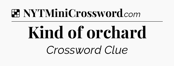 Solution: Kind of orchard - NYT Crossword