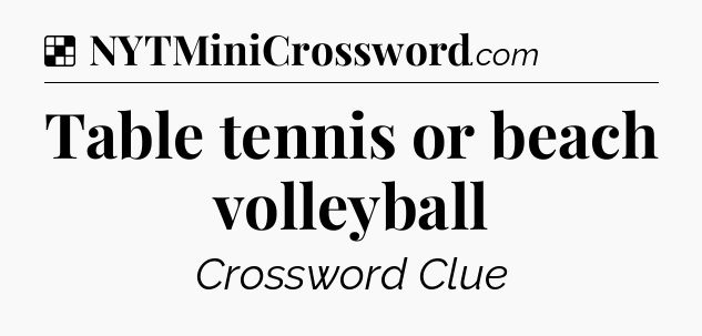 Solution: Table tennis or beach volleyball - NYT Crossword