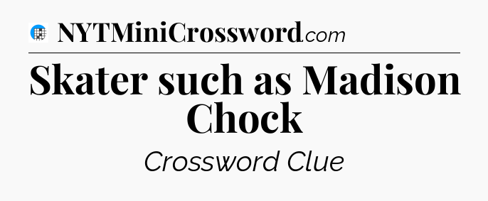 Skater such as Madison Chock Crossword Clue