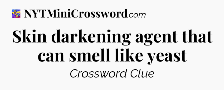 Skin darkening agent that can smell like yeast Codycross