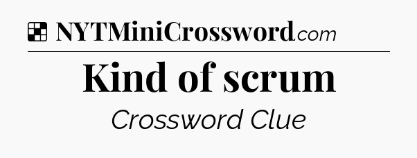 Solution: Kind of scrum - NYT Crossword