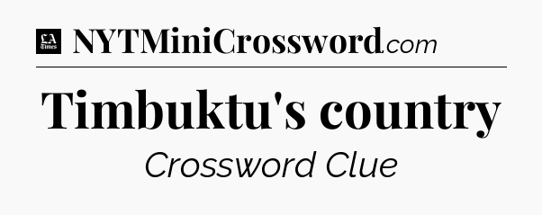 Timbuktu's country - LA Times Crossword
