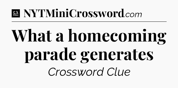 What a homecoming parade generates - LA Times Crossword
