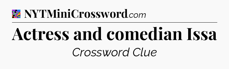Actress and comedian Issa Crossword Clue