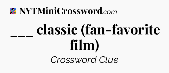 ___ classic (fan-favorite film) Crossword Clue