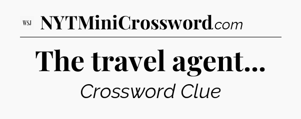 The travel agent - WSJ Crossword
