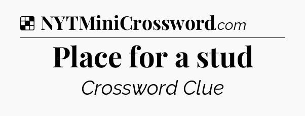 Solution: Place for a stud - NYT Crossword