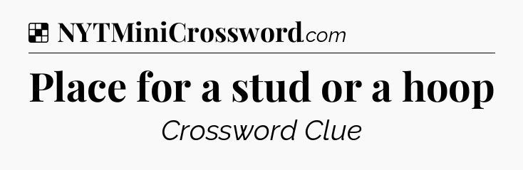 Solution: Place for a stud or a hoop - NYT Crossword