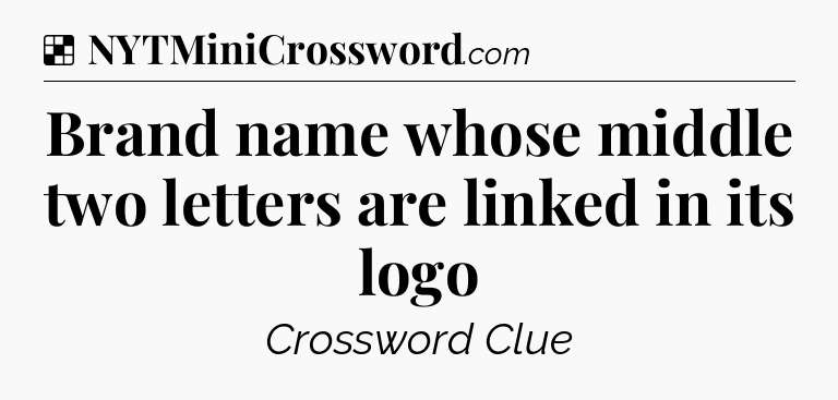 Solution: Brand name whose middle two letters are linked in its logo - NYT Crossword
