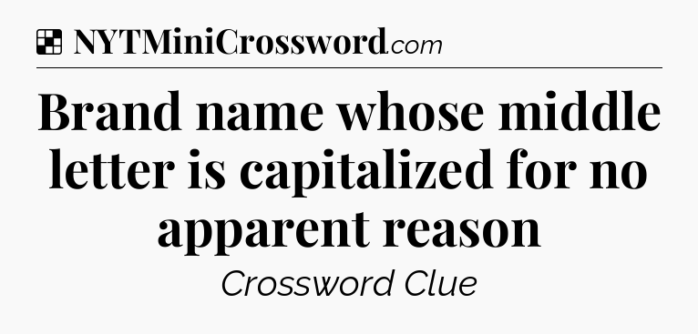 Solution: Brand name whose middle letter is capitalized for no apparent reason - NYT Crossword