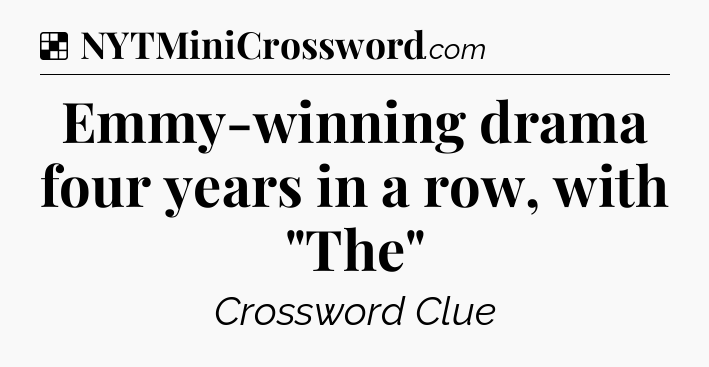 Solution: Emmy-winning drama four years in a row, with 