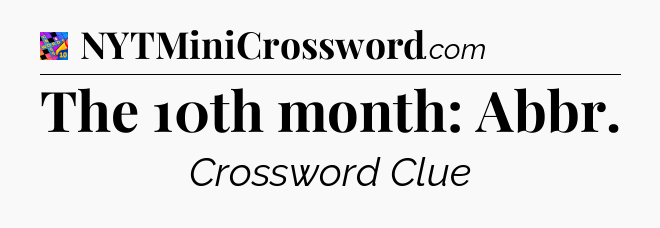 The 10th month: Abbr Crossword Clue