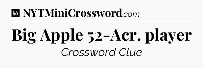 Big Apple 52-Acr. player - LA Times Crossword