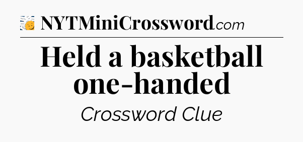 Held a basketball one-handed - 7 Little Words